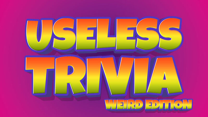 Useless Trivia: Weird Edition